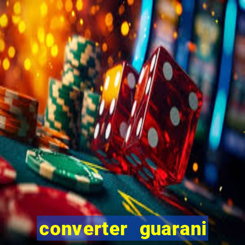 converter guarani em reais